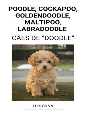 cover image of Poodle, Cockapoo, Goldendoodle, Maltipoo, Labradoodle  (Cães de "Doodle")